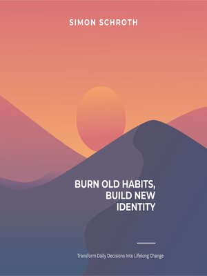 cover image of Burn Old Habits, Build New Identity